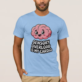 Sensorische Überlastung ist mein Cardio T-Shirt