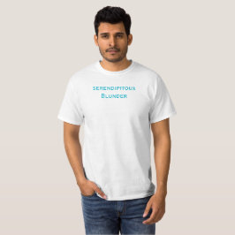 Serendipitous Blunder T - Shirt