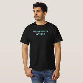 Serendipitous Blunder T - Shirt
