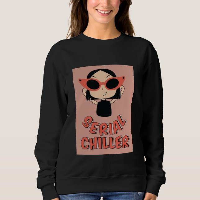 Serial Chiller Lustiges Sweatshirt | Süßes Mädchen (Vorderseite)