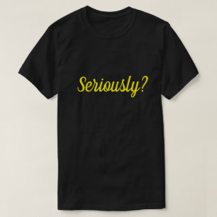 Sérieusement ? T-shirt