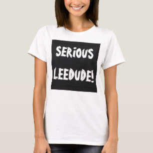 Serious Leedude! von Cussdum Designs T-Shirt