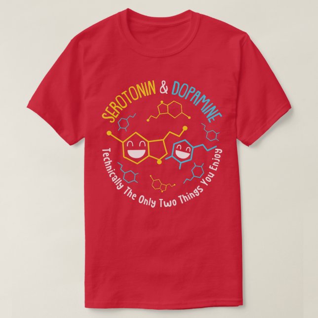 Serotonin & Dopamine Technically The Only Two Thin T-Shirt (Design vorne)