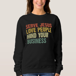 Serve Jesus Liebe Menschen kümmern sich um Ihr Ges Sweatshirt