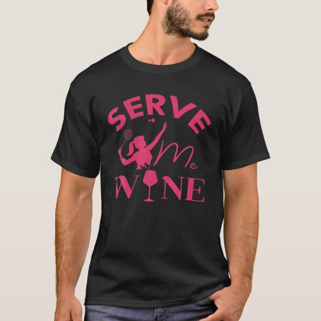 Serve Me Wine Funny Badminton Player Trinken Gesch T-Shirt (Vorderseite)