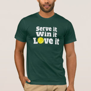 Servez-le, gagnez-le, aimez-le tennis t-shirt spor
