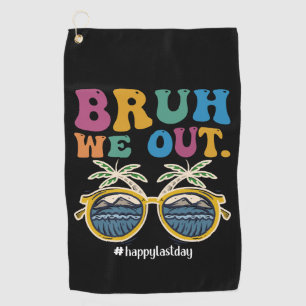 Serviette De Golf Bruh on est dehors Prof heureux Dernier Jour D'éco