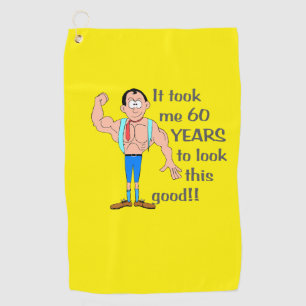 Serviette De Golf Il m'a fallu 60 ans pour avoir l'air aussi bien.