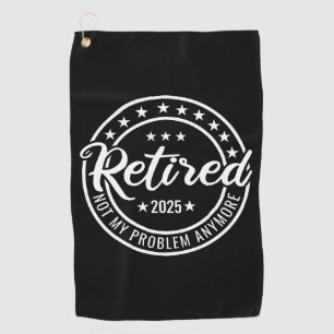 Serviette De Golf Retraité 2025 Pas mon problème Plus Retraite