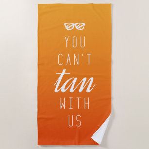 Serviette De Plage Tu ne peux pas bronzer avec nous