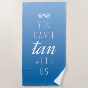 Serviette De Plage Vous ne pouvez pas bronzer avec nous