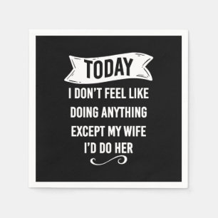 Serviette En Papier Aujourd'hui, je n'ai pas envie de faire autre chos