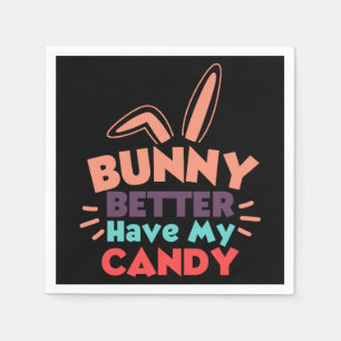 Serviette En Papier Bunny ferait mieux d'avoir mon bonbon