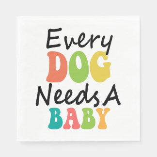Serviette En Papier Chaque Chien A Besoin D'Un Bébé