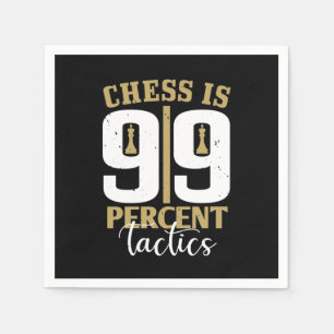 Serviette En Papier Chess Is 99 Percent Tactics