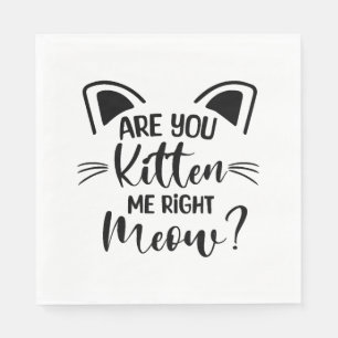Serviette En Papier Êtes-Vous Kitten Me Droite Meow, Amoureux des chat