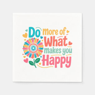 Serviette En Papier Faites Plus De Ce Qui Vous Rend Heureux - Motivati