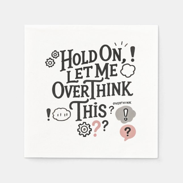 Serviette En Papier Hold on, let me overthink this minimaliste Funny (Devant)