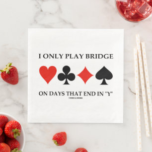 Serviette En Papier I Only Play Bridge On Days That End