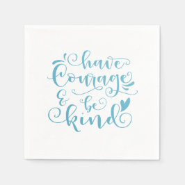 Serviette En Papier Inspirer Avoir du courage et être gentil | Serviet