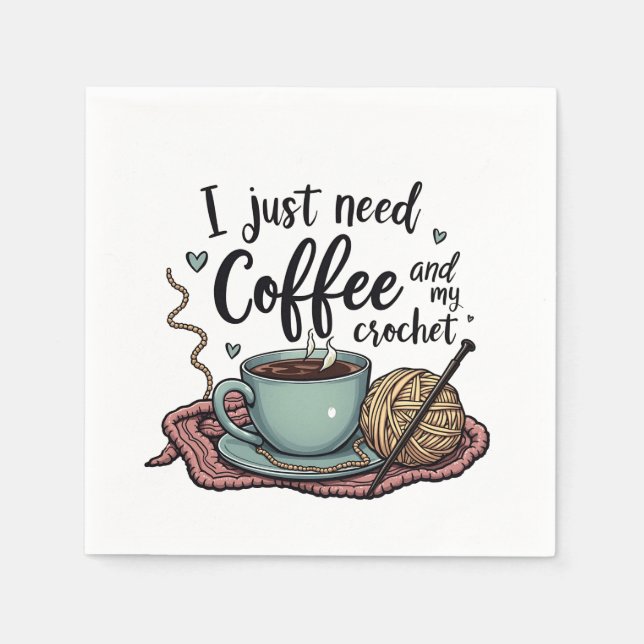 Serviette En Papier J'ai juste besoin de café et de Crochet (Devant)