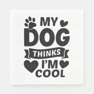 Serviette En Papier My Dog pense que je suis Cool, drôle mignonne Amou