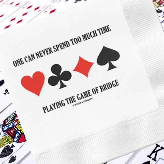 Serviette En Papier One Can Never Spend Too Much Time Playing Bridge (Bridge players of all skill levels will enjoy this paper napkin featuring a wry bridge saying)