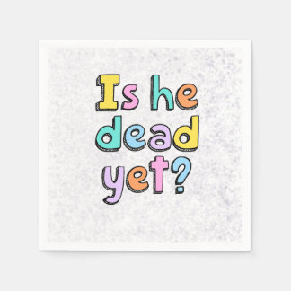Serviette En Papier serviettes « Is He Dead Yet ? »