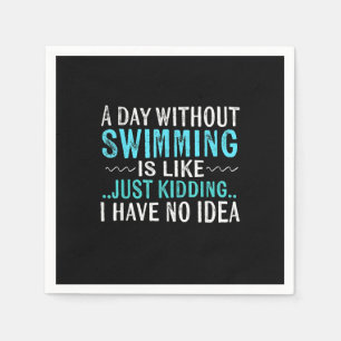 Serviette En Papier Swimmer Toxits A Day Without Swimming Is Like Swim