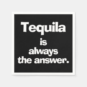Serviette En Papier Tequila est toujours la réponse noire