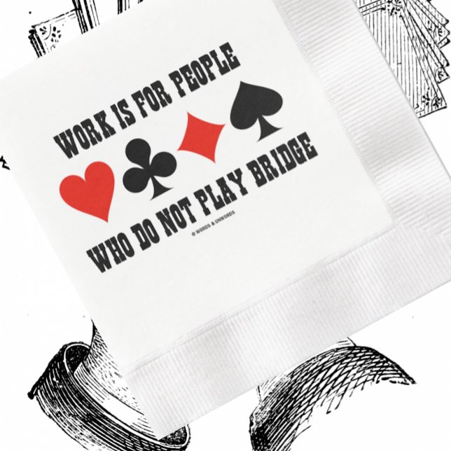 Serviette Jetable Le Travail Est Pour Les Personnes Qui Ne Jouent Pa (Paper napkin for your next bridge event featuring 4 card suits plus humorous bridge saying)
