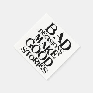 Serviettes En Papier Les mauvaises décisions font de bonnes histoires -
