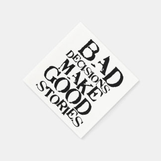 Serviettes En Papier Les mauvaises décisions font de bonnes histoires -