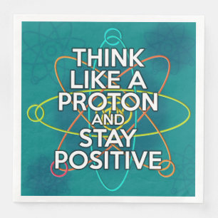 SERVIETTES EN PAPIER PENSEZ COMME UN PROTON ET RESTEZ POSITIF