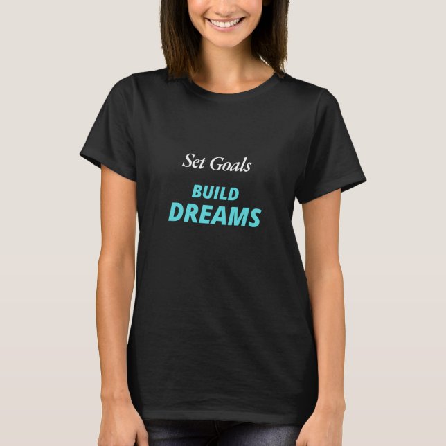 Set Goals Build Dreams T-Shirt (Vorderseite)