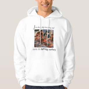 Setz dich hin und schnitze den verdammten Truthahn Hoodie