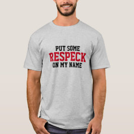 Setzen Sie etwas "Respekt" auf meine T-Shirt