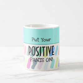 Setzen Sie Ihre positiven Pants auf Motivierend Kaffeetasse