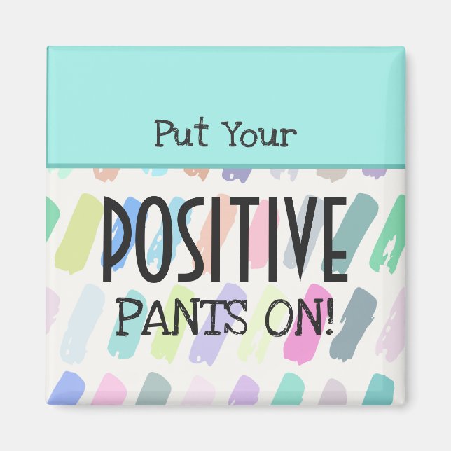 Setzen Sie Ihre positiven Pants auf Typografie Magnet (Vorne)