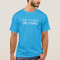 Seulement les bons meurent jeune T-shirt de slogan