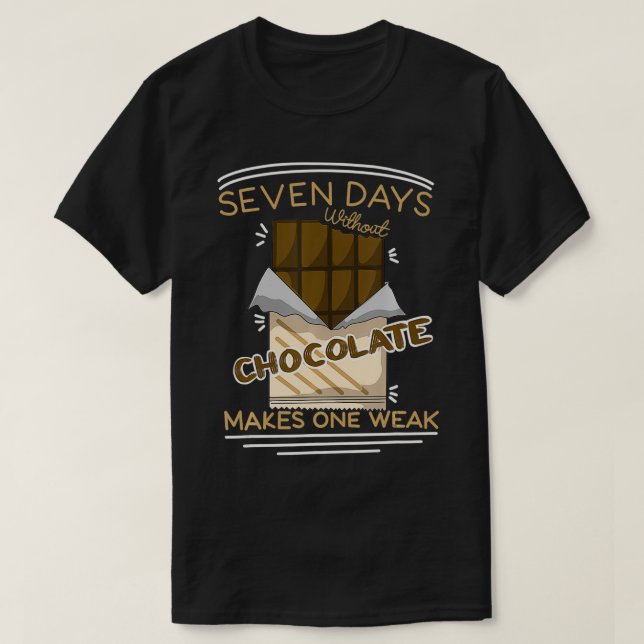Seven Days Without Chocolate Makes One Weak Chocol T-Shirt (Design vorne)