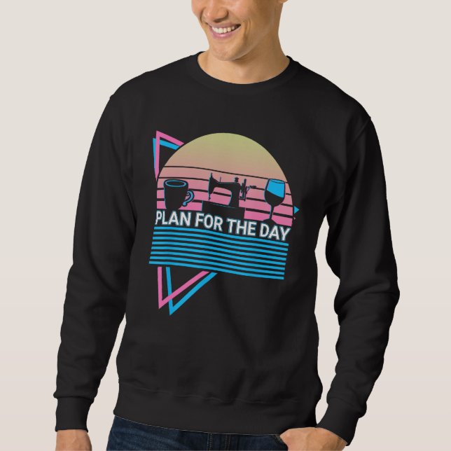 Sewing Quilting Retro Plan For The Day Sweatshirt (Vorderseite)