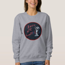 Sexy Sinnlich Vampire Wenn Sie es Got haben, verfo Sweatshirt