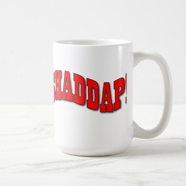 Shaddap ! Tasse (Droite)