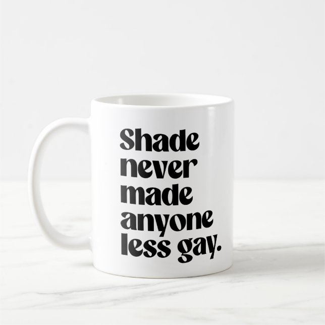 Shade hat niemanden weniger schwul gemacht kaffeetasse (Links)
