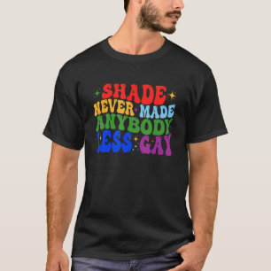 Shade machte nie weniger Gay LGBTQ Rainbow Pr T-Shirt
