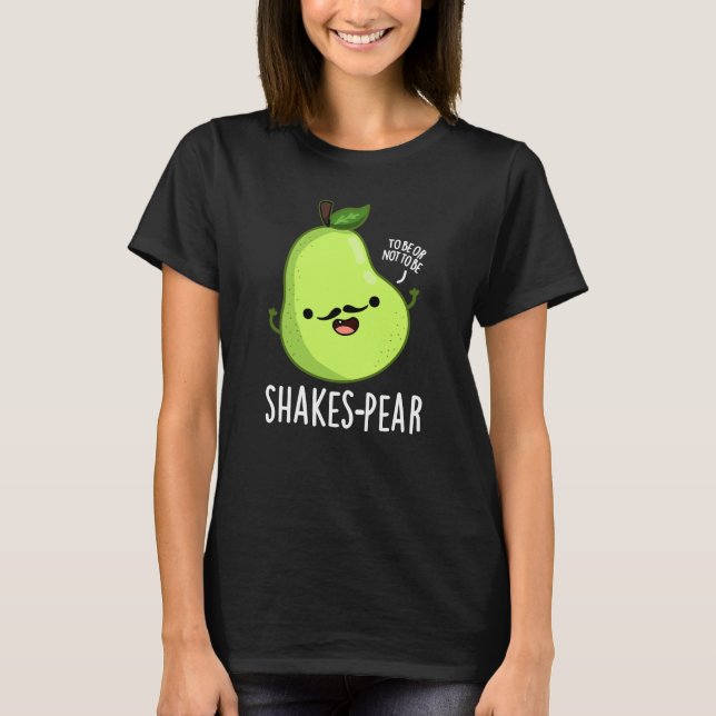 Shakes-Birne Funny Pear Fruit Pun Dark BG T-Shirt (Vorderseite)