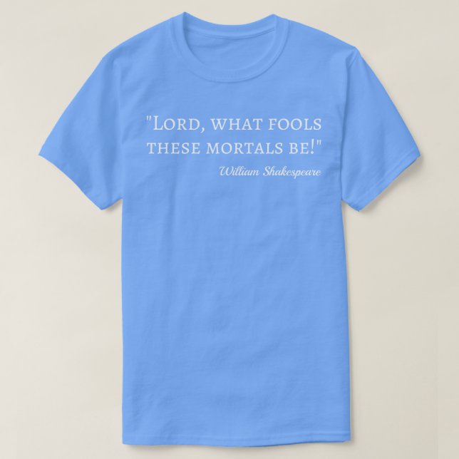 Shakespeare Quote Fool Mortals I T-Shirt (Design vorne)