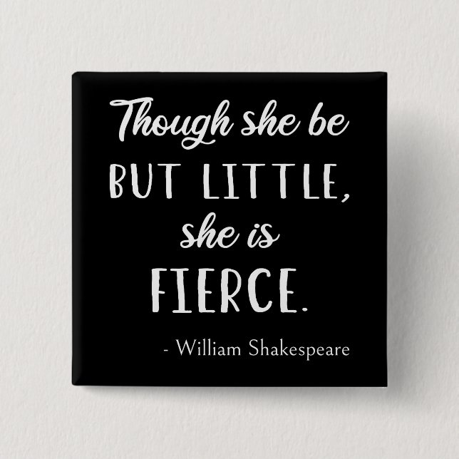 Shakespeare Quote - Little But Fierce II Button (Vorderseite)