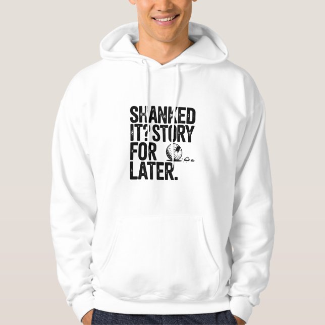 Shanked It Story For Later Funny Text Hoodie (Vorderseite)